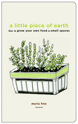LITTLE PIECE OF EARTH HOW TO GROW YOUR OWN FOOD IN SMALL SPACES Large_9780789320278